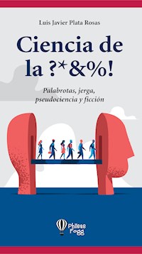 Ciencia de la ?*&%! - Luis Javier Plata Rosas - ebook