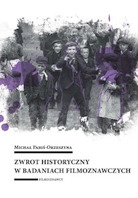 Zwrot historyczny w badaniach filmoznawczych - Pabiś-Orzeszyna Michał - książka