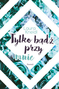 Tylko bądź przy mnie. Cykl Sage. Tom 2 - Laura Kneidl - książka