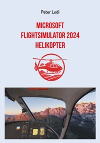 Microsoft Flugsimulator 2024 - Helikopter - Peter Ludi - ebook