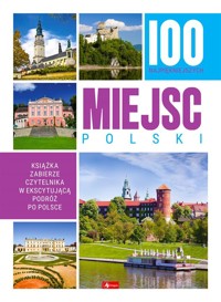 100 najpiękniejszych miejsc Polski - zbiorowa praca - książka