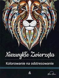 Niezwykłe zwierzęta Kolorowanie na odstresowanie -  - książka