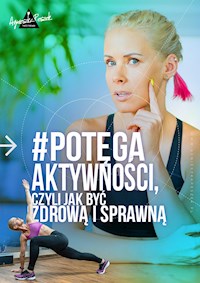 Potęga aktywności, czyli jak być zdrową i sprawną - Peszek Agnieszka - ebook
