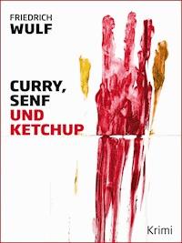 Curry, Senf und Ketchup - Friedrich Wulf - ebook
