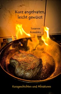 Kurz angebraten, leicht gewürzt - Susanne Kowalsky - ebook