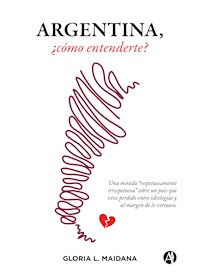 Argentina, ¿cómo entenderte? - Gloria L. Maidana - ebook