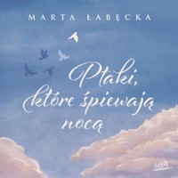 Ptaki, które śpiewają nocą - Łabęcka Marta - ebook + audiobook + książka