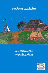 Die besten Geschichten vom Halligdichter Wilhelm Lobsien - Wilhelm Lobsien - ebook