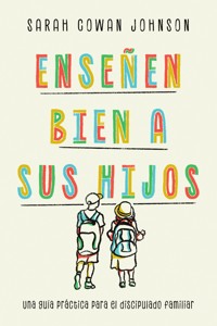 Enseñen bien a sus hijos - Sarah Cowan Johnson - ebook