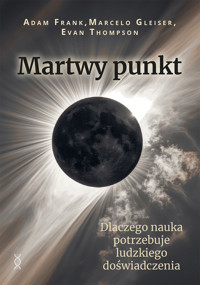Martwy punkt - Marcelo Gleiser, Adam Frank, Evan Thompson - ebook