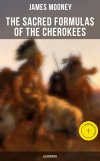 The Sacred Formulas of the Cherokees (Illustrated) - James Mooney - ebook