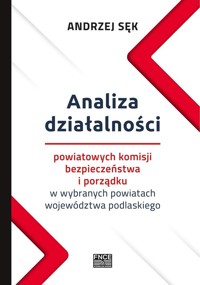 Analiza działalności powiatowych komisji bezpieczeństwa i porządku w wybranych powiatach województwa podlaskiego - Sęk Andrzej - książka