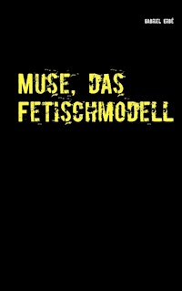 Muse, das Fetischmodell - Gabriel Erbé - ebook