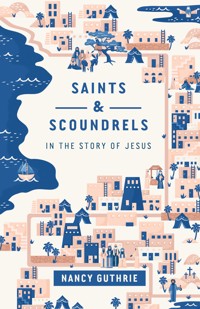 Saints and Scoundrels in the Story of Jesus - Guthrie Nancy - ebook