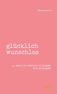 glücklich wunschlos - Martina Kern - ebook
