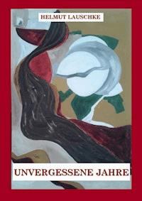 Unvergessene Jahre - Helmut Lauschke - ebook