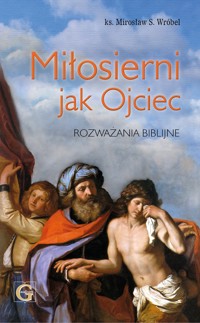 Miłosierni jak Ojciec. Rozważania biblijne. - KS. M.S. WRÓBEL - ebook