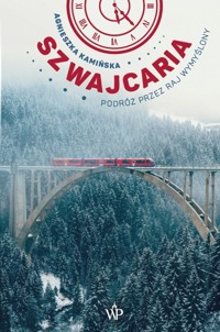 Szwajcaria. Podróż przez raj wymyślony - Agnieszka Kamińska - ebook + książka