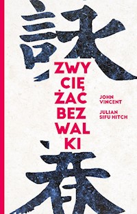 Zwyciężać bez walki - Vincent John, Hitch Sifu Julian - książka