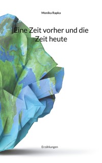 Eine Zeit vorher und die Zeit heute - Monika Rapka - ebook
