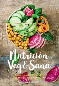 Nutrición veg&sana. Alimentación saludable sin mitos ni carencias - Cristina Santiago - ebook