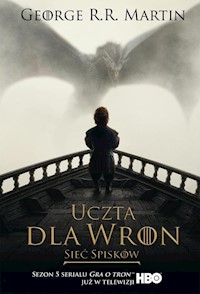 Pieśń Lodu i Ognia Tom 4 Część 2  Uczta dla wron: Sieć spisków - George R.R. Martin - książka