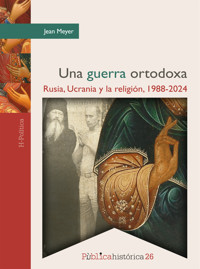 Una guerra ortodoxa: Rusia, Ucrania y la religión, 1988-2024 - Jean Meyer - ebook