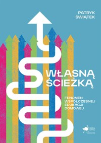 Własną ścieżką. Fenomen współczesnej edukacji domowej - Mikołaj Marcela - książka