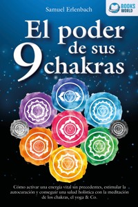 El poder de sus 9 chakras: Cómo activar una energía vital sin precedentes, estimular la autocuración y conseguir una salud holística con la meditación de los chakras, el yoga & Co. - Samuel Erlenbach - ebook