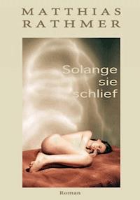 Solange sie schlief - Matthias Rathmer - ebook