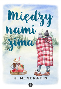 Między nami zima - K. M. Serafin - ebook