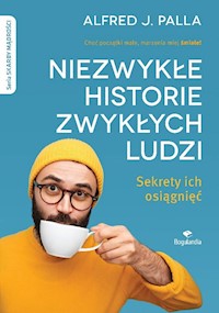 Niezwykłe historie zwykłych ludzi - sekrety ich osiągnięć - Palla Alfred J. - książka