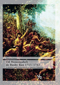 Od Monongaheli do Bushy Run 1755-1763 - Pejasz Marcin - książka