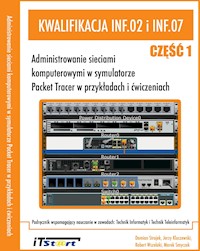 Kwalifikacja INF.02 i INF.07 - Cz.1 - Administrowanie sieciami komputerowymi w symulatorze Packet Tracer w przykładach i ćwiczeniach - Jerzy Kluczewski, Damian Strojek, Rober Wszelaki, Marek Smyczek - ebook