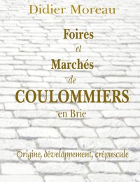 Foires et Marchés de Coulommiers en Brie - Didier Moreau - ebook