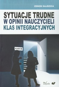 Sytuacje trudne w opinii nauczycieli klas integracyjnych - Zenon Gajdzica - książka