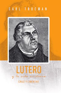 Lutero y la vida cristiana - Carl Trueman - ebook