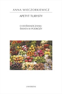 Apetyt turysty. O doświadczaniu świata w podróży - Anna Wieczorkiewicz - ebook