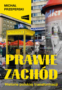 Prawie Zachód. Historie polskiej transformacji - Michał Przeperski - książka