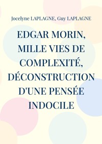 Edgar Morin, mille vies de complexité, déconstruction d'une pensée indocile - Jocelyne Laplagne - ebook