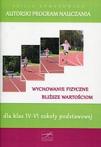 Autorski program nauczania Wychowanie fizyczne bliższe wartościom dla klas 4-6 - Romanowska Alicja - książka