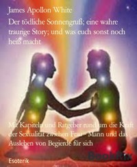 Der tödliche Sonnengruß; eine wahre traurige Story; und was euch sonst noch heiß macht - James Apollon White - ebook