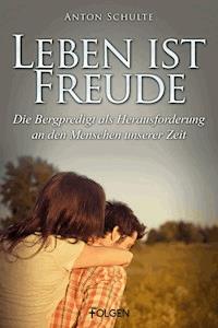 Leben ist Freude - Anton Schulte - ebook