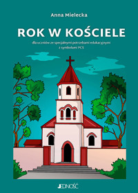 Rok w kościele. Dla uczniów ze specjalnymi potrzebami edukacyjnymi z symbolami PCS - Anna Mielecka - książka