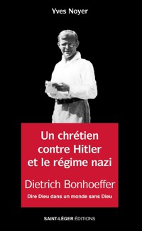 Un chrétien contre Hitler et le régime nazi - Yves Noyer - ebook