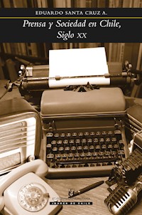 Prensa y Sociedad en Chile, Siglo XX - Eduardo Santa Cruz A. - ebook