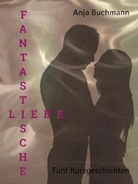 Fantastische Liebe - Anja Buchmann - ebook