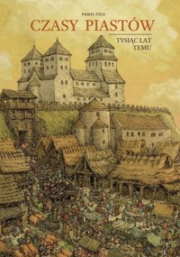 Czasy Piastów. Tysiąc lat temu - Zych Paweł - książka
