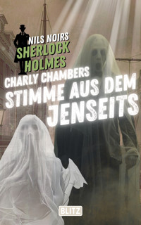 Charly Chambers Stimme aus dem Jenseits (Nils Noirs Sherlock Holmes 25) - Nils Noir - ebook