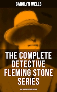 The Complete Detective Fleming Stone Series (All 17 Books in One Edition) - Carolyn Wells - ebook